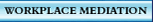 Workplace Mediation